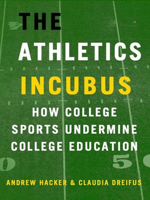 cover image of The Athletics Incubus: How College Sports Undermine College Education: How College Sports Undermine College Education